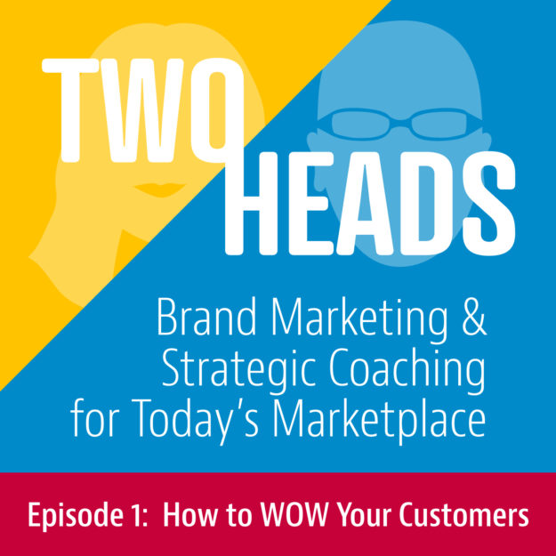 two heads podcast, episode 1, how to wow your customers